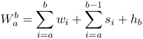 \[W_a^b = \sum_{i=a}^{b} w_i + \sum_{i=a}^{b-1} s_i + h_b\]