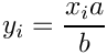 \[y_i = {x_i a \over b}\]