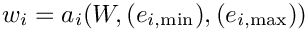 \[w_{i} = a_i (W, (e_{i,\min}), (e_{i,\max})) \]