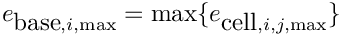 \[ e_{\hbox{base},i,\max} = \max \{ e_{\hbox{cell},i,j,\max} \} \]