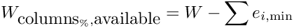 \[W_{\hbox{columns}_\%,\hbox{available}} = W - \sum e_{i,\min}\]