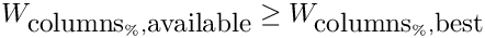 $W_{\hbox{columns}_\%,\hbox{available}} \ge
            W_{\hbox{columns}_\%,\hbox{best}}$