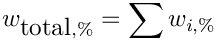 \[w_{\hbox{total},\%} = \sum w_{i,\%}\]