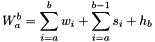 \[W_a^b = \sum_{i=a}^{b} w_i + \sum_{i=a}^{b-1} s_i + h_b\]